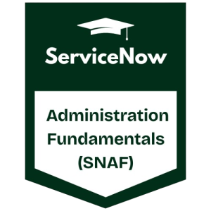 ServiceNow Administration Fundamentals (SNAF)